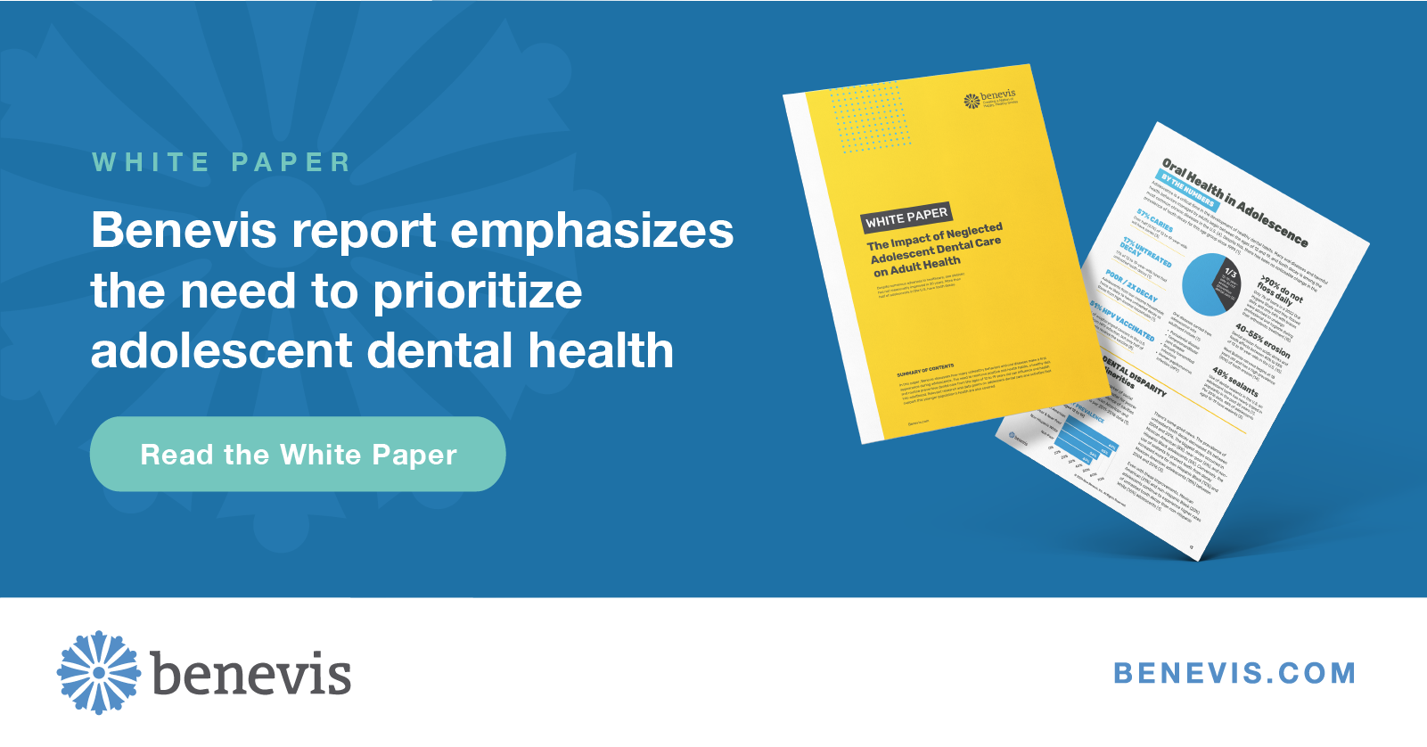 White Paper - Benevis report emphasizes the need to prioritize adolescent dental health. Read the white paper